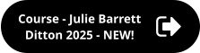 Course - Julie Barrett Ditton 2025 - NEW!